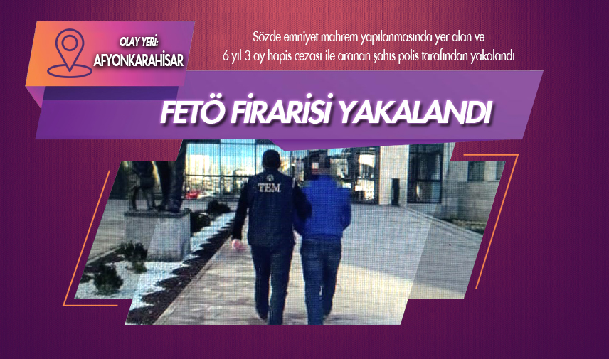 FETÖ'den hapis cezası ile aranan şahıs polis tarafından yakalandı